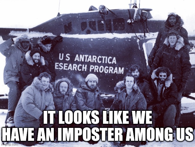 The Thing | IT LOOKS LIKE WE HAVE AN IMPOSTER AMONG US | image tagged in memes,funny,the thing,horror movie,among us,imposter | made w/ Imgflip meme maker