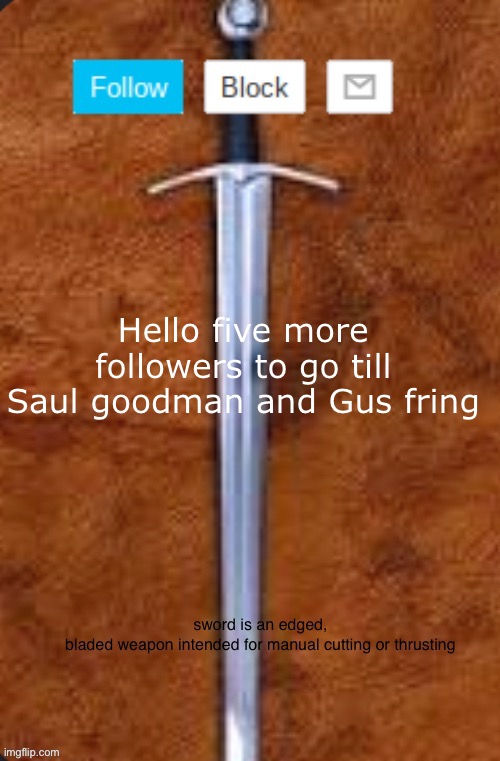 Announcement template for i_enjoy_memes and strike | Hello five more followers to go till Saul goodman and Gus fring | image tagged in announcement template for i_enjoy_memes and strike | made w/ Imgflip meme maker
