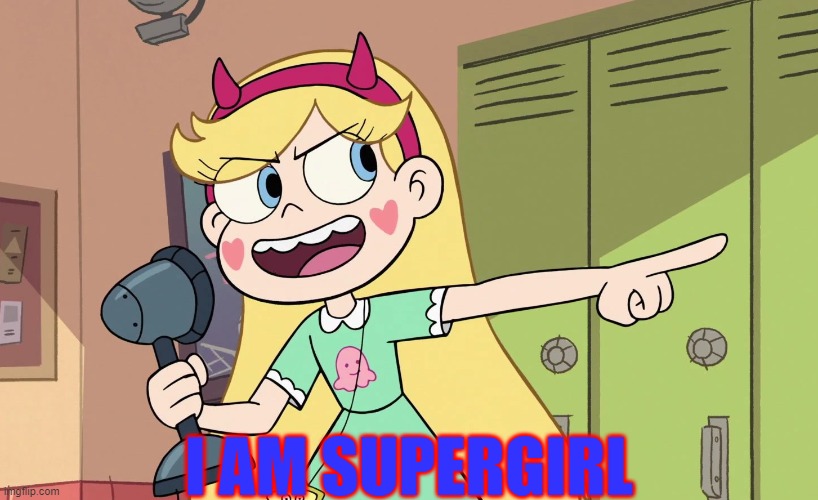 Star Butterfly | I AM SUPERGIRL | image tagged in star butterfly | made w/ Imgflip meme maker
