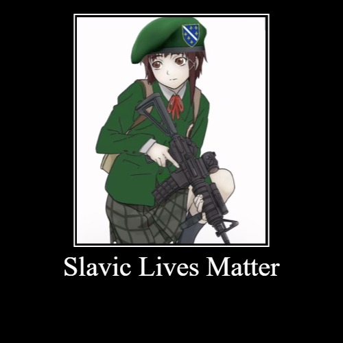 Slavic Lives Matter | | image tagged in funny,demotivationals,slavic,bosnia | made w/ Imgflip demotivational maker