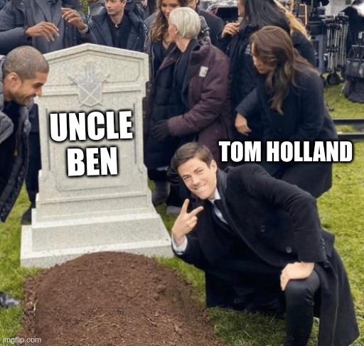Grant Gustin over grave | UNCLE BEN; TOM HOLLAND | image tagged in grant gustin over grave | made w/ Imgflip meme maker