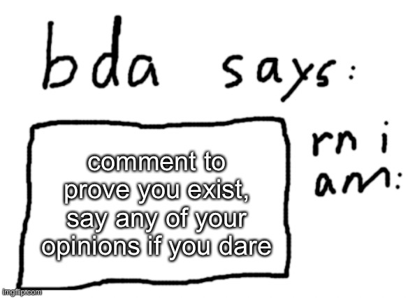 it’s kinda like a chatroom | comment to prove you exist, say any of your opinions if you dare | image tagged in official badlydrawnaxolotl announcement temp | made w/ Imgflip meme maker