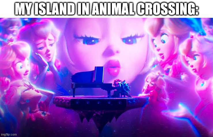 peaches peaches peaches peaches peaches | MY ISLAND IN ANIMAL CROSSING: | image tagged in peaches,peach,animal crossing,island,bowser,mario movie | made w/ Imgflip meme maker