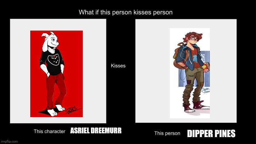 Teen Asriel x Teen Dipper (Dasriel???) | DIPPER PINES; ASRIEL DREEMURR | image tagged in what if this person kisses character | made w/ Imgflip meme maker