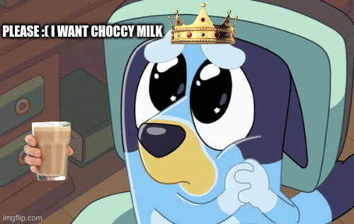 funny bluely gif | PLEASE :( I WANT CHOCCY MILK | image tagged in gifs | made w/ Imgflip images-to-gif maker