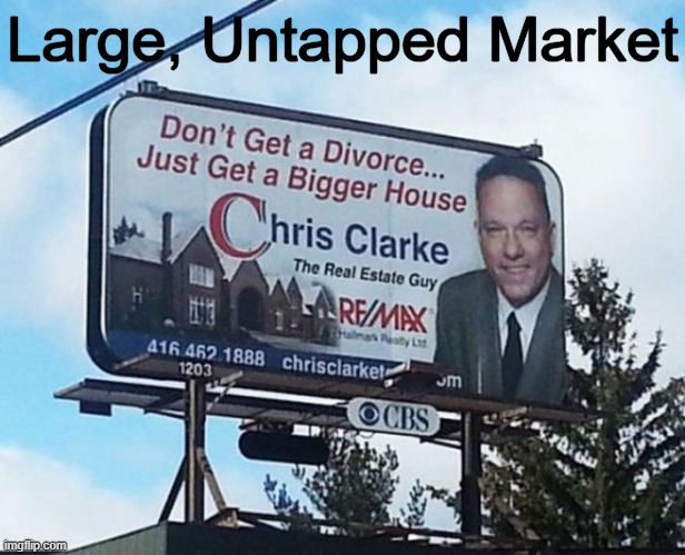 Funny Sign | Large, Untapped Market | image tagged in fun,lol,funny sign,divorce,real estate,problem solved | made w/ Imgflip meme maker
