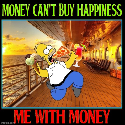 No 401k for me!  I like Pizza, Ice Cream and Pina Coladas, too much | image tagged in vince vance,homer simpson,memes,comics/cartoons,money can't buy happiness,cruise ship | made w/ Imgflip meme maker