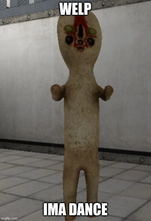 SCP-173 | WELP IMA DANCE | image tagged in scp-173 | made w/ Imgflip meme maker