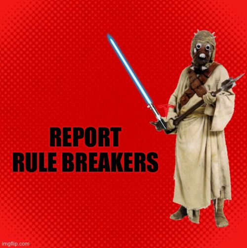 Report any Rule Breakers Here | REPORT RULE BREAKERS | made w/ Imgflip meme maker