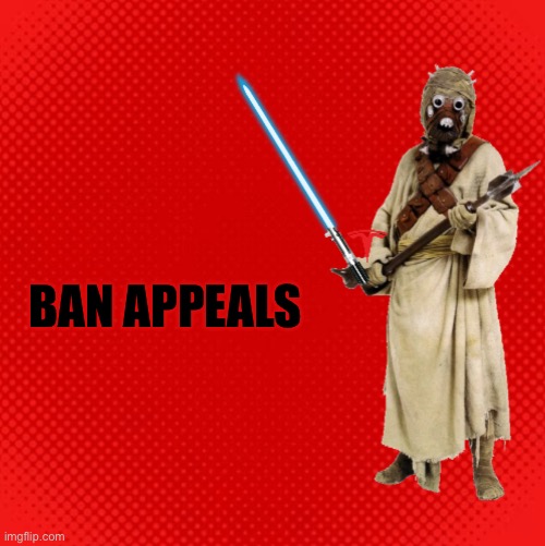 Appeal your Bans Here | BAN APPEALS | made w/ Imgflip meme maker