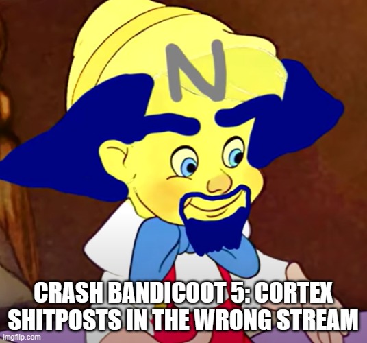 Cash banoooca | CRASH BANDICOOT 5: CORTEX SHITPOSTS IN THE WRONG STREAM | image tagged in crash bandicoot | made w/ Imgflip meme maker