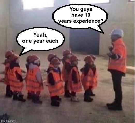 You guys have 10 years experience? Yeah, one year each | made w/ Imgflip meme maker