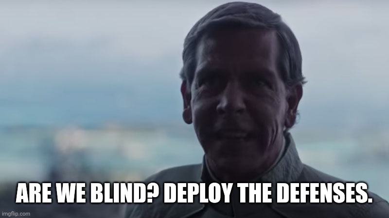 Are We Blind? Deploy the | ARE WE BLIND? DEPLOY THE DEFENSES. | image tagged in are we blind deploy the | made w/ Imgflip meme maker