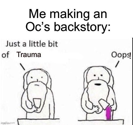 i only have 2 Oc’s without trauma and that’s because 1 of them is a ...