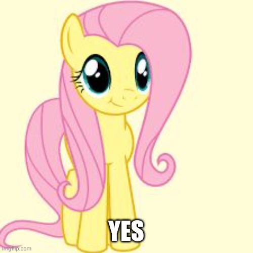 interested fluttershy | YES | image tagged in interested fluttershy | made w/ Imgflip meme maker