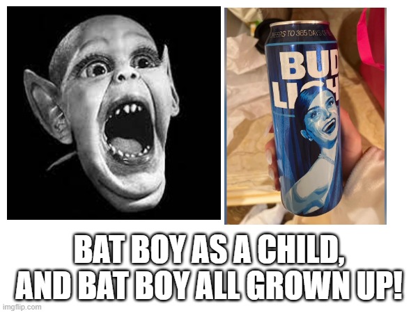 Bat Boy as a child, and Bat Boy all grown up! | BAT BOY AS A CHILD, AND BAT BOY ALL GROWN UP! | image tagged in bat boy,dylan mulvaney,bud light,transgender | made w/ Imgflip meme maker