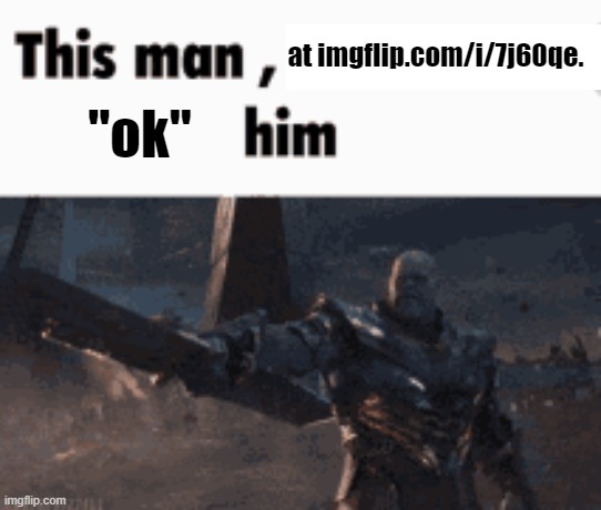 , | at imgflip.com/i/7j60qe. "ok" | made w/ Imgflip meme maker