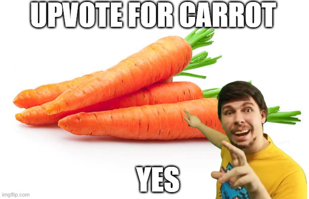 carrots? | UPVOTE FOR CARROT; YES | image tagged in carrots,upvotes | made w/ Imgflip meme maker