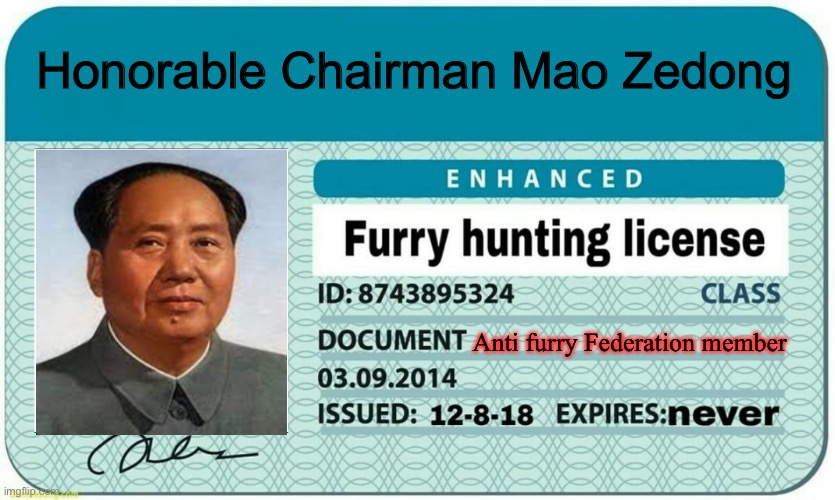 License license | Honorable Chairman Mao Zedong; Anti furry Federation member | image tagged in furry hunting license,mao zedong | made w/ Imgflip meme maker
