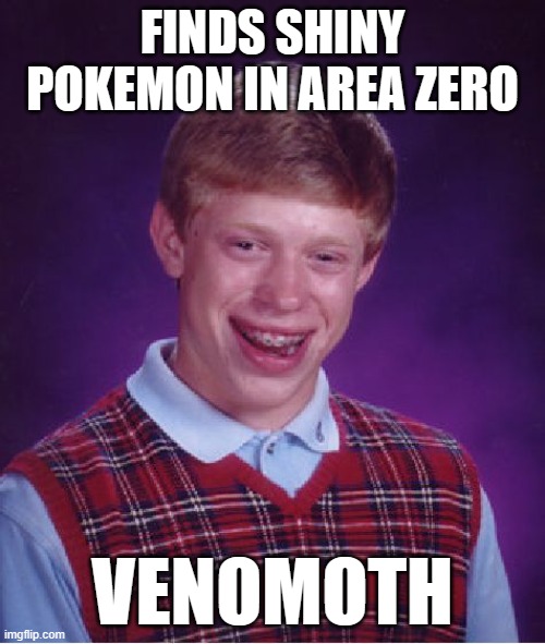 Shiny Hunt for Iron Moth Failure | FINDS SHINY POKEMON IN AREA ZERO; VENOMOTH | image tagged in memes,bad luck brian,pokemon | made w/ Imgflip meme maker