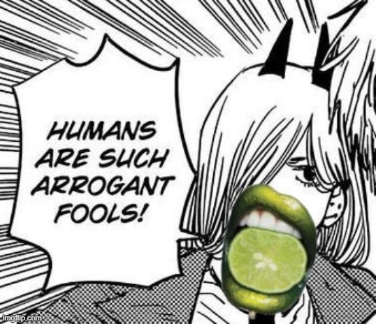 yes limelipped power | image tagged in chainsaw man,power,lime | made w/ Imgflip meme maker