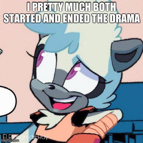 Tangle Talkative | I PRETTY MUCH BOTH STARTED AND ENDED THE DRAMA | image tagged in tangle talkative | made w/ Imgflip meme maker