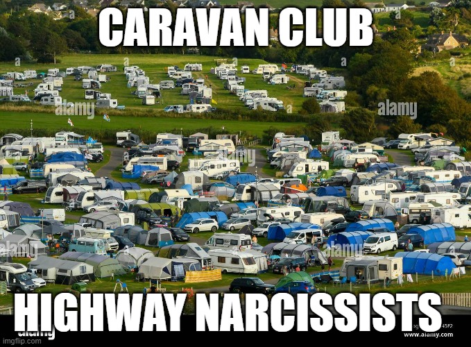 caravans suck | CARAVAN CLUB; HIGHWAY NARCISSISTS | image tagged in cars,holidays,caravans,funny | made w/ Imgflip meme maker