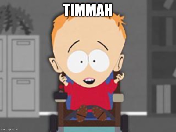 Timmah | TIMMAH | image tagged in timmy | made w/ Imgflip meme maker