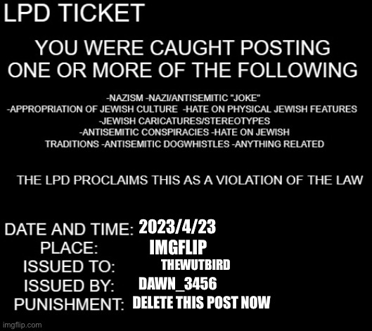 LPD ticket | 2023/4/23 IMGFLIP THEWUTBIRD DAWN_3456 DELETE THIS POST NOW | image tagged in lpd ticket | made w/ Imgflip meme maker