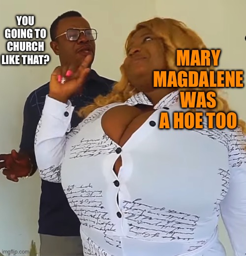 African boobs | MARY MAGDALENE WAS A HOE TOO; YOU GOING TO CHURCH LIKE THAT? | image tagged in strawberry shortcake berry in the big city | made w/ Imgflip meme maker