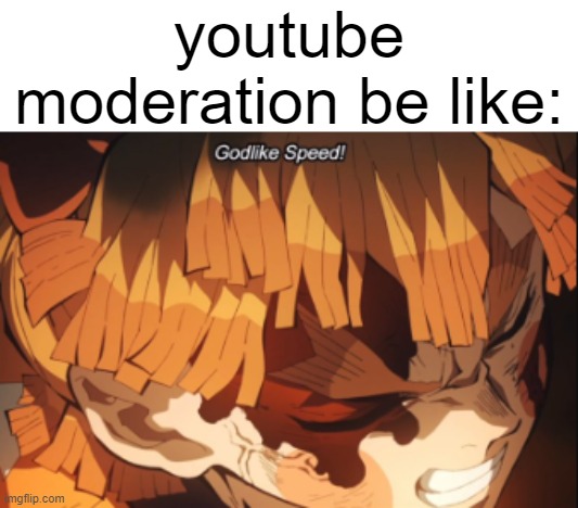 youtube moderation is a bit too fast | youtube moderation be like: | image tagged in funny,memes,zenitsu,demon slayer,fun,godlike speed | made w/ Imgflip meme maker