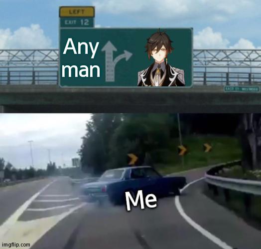Literally Me | Any man; Me | image tagged in memes,left exit 12 off ramp | made w/ Imgflip meme maker
