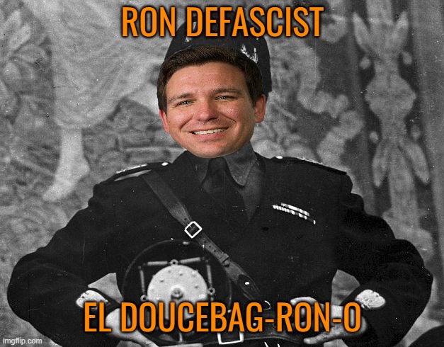 Fascist Trump | RON DEFASCIST EL DOUCEBAG-RON-O | image tagged in fascist trump | made w/ Imgflip meme maker