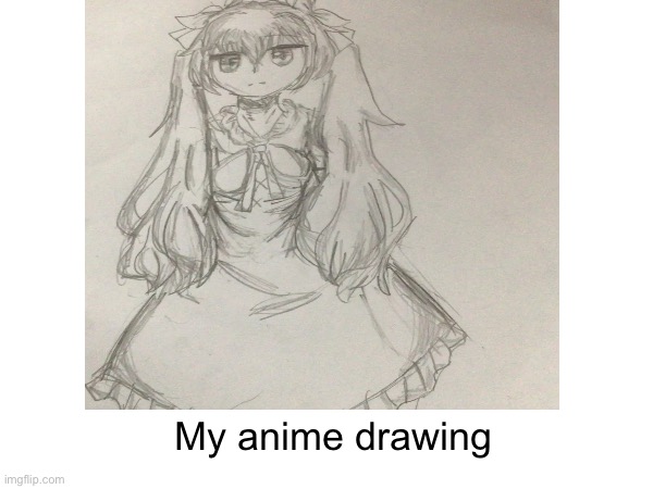 My anime drawing | image tagged in art,anime,girl | made w/ Imgflip meme maker