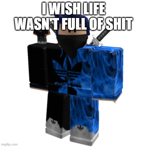 Zero Frost | I WISH LIFE WASN'T FULL OF SHIT | image tagged in zero frost | made w/ Imgflip meme maker