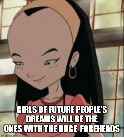 Sissi has a huge forehead but I still love her | GIRLS OF FUTURE PEOPLE'S DREAMS WILL BE THE ONES WITH THE HUGE  FOREHEADS | image tagged in funny memes,sissy | made w/ Imgflip meme maker