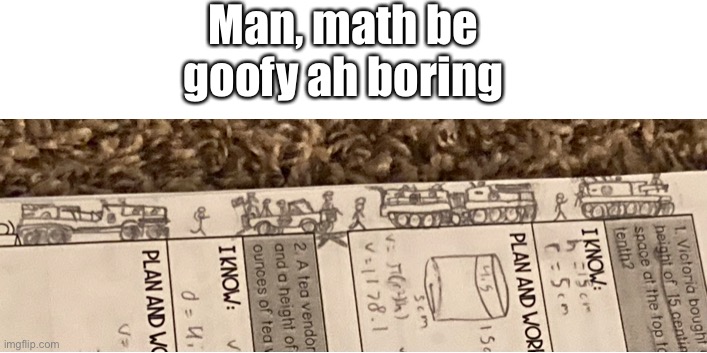 Drew this during Math Class :P | Man, math be goofy ah boring | image tagged in drawing | made w/ Imgflip meme maker