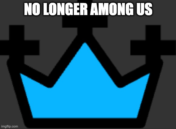 Blue crown icon | NO LONGER AMONG US | image tagged in blue crown icon | made w/ Imgflip meme maker
