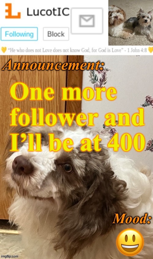 . | One more follower and I’ll be at 400; 😃 | image tagged in lucotic s fangz announcement temp thanks strike | made w/ Imgflip meme maker