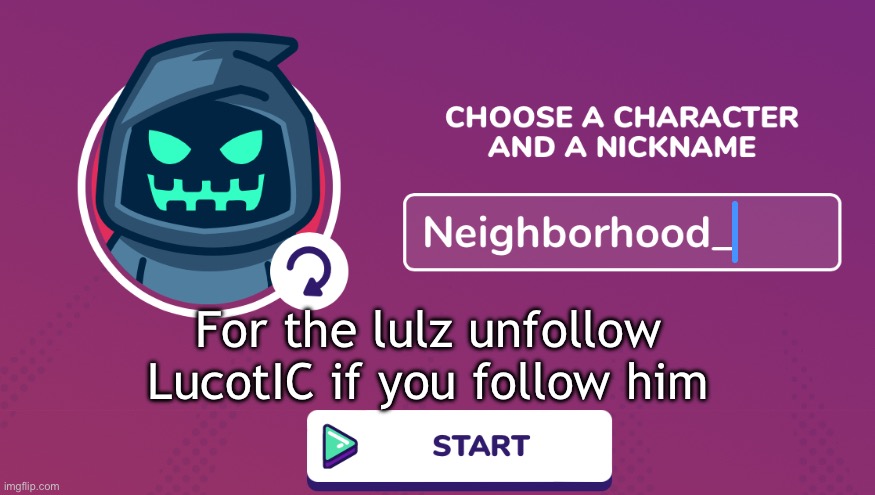 Neighborhood_ Announcement Temp | For the lulz unfollow LucotIC if you follow him | image tagged in neighborhood_ announcement temp | made w/ Imgflip meme maker