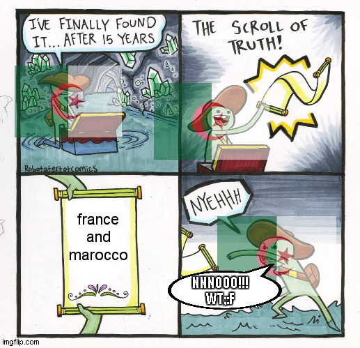 the algeria of truth | france
and
marocco; NNNOOO!!!
WT;:F | image tagged in memes,the scroll of truth | made w/ Imgflip meme maker