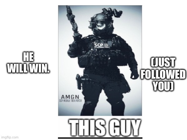 HE WILL WIN. (JUST FOLLOWED YOU) | made w/ Imgflip meme maker