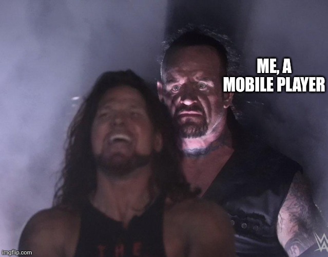 undertaker | ME, A MOBILE PLAYER | image tagged in undertaker | made w/ Imgflip meme maker