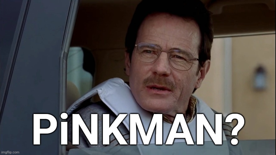 PiNKMAN? | made w/ Imgflip meme maker