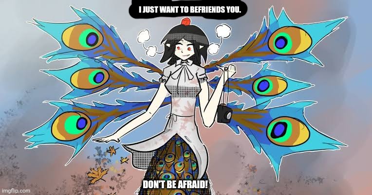 I JUST WANT TO BEFRIENDS YOU. DON'T BE AFRAID! | image tagged in memes,kaiju,crow | made w/ Imgflip meme maker