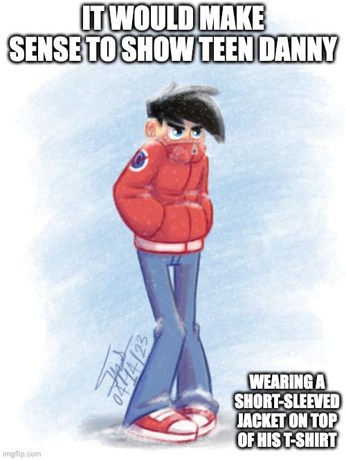 Danny With Jacket | IT WOULD MAKE SENSE TO SHOW TEEN DANNY; WEARING A SHORT-SLEEVED JACKET ON TOP OF HIS T-SHIRT | image tagged in danny phantom,danny fenton,memes | made w/ Imgflip meme maker