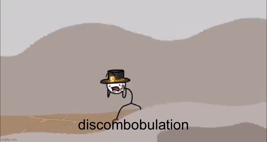Henry Stickmin being surprised | discombobulation | image tagged in henry stickmin being surprised | made w/ Imgflip meme maker