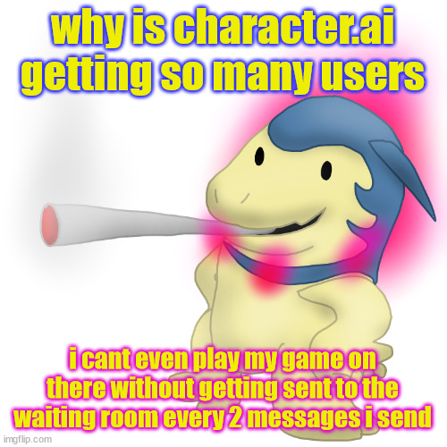 Typhlosion smokes a fat blunt | why is character.ai getting so many users; i cant even play my game on there without getting sent to the waiting room every 2 messages i send | image tagged in typhlosion smokes a fat blunt | made w/ Imgflip meme maker