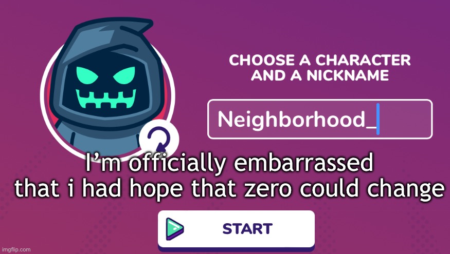 Like wtf | I’m officially embarrassed that i had hope that zero could change | image tagged in neighborhood_ announcement temp | made w/ Imgflip meme maker