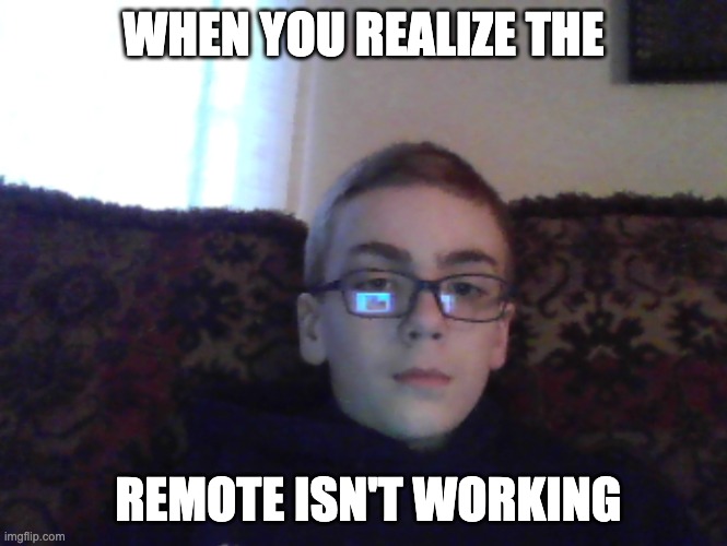 couch kid | WHEN YOU REALIZE THE; REMOTE ISN'T WORKING | image tagged in couch kid | made w/ Imgflip meme maker